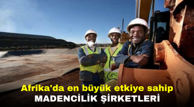 Afrika'da en büyük etkiye sahip madencilik şirketleri