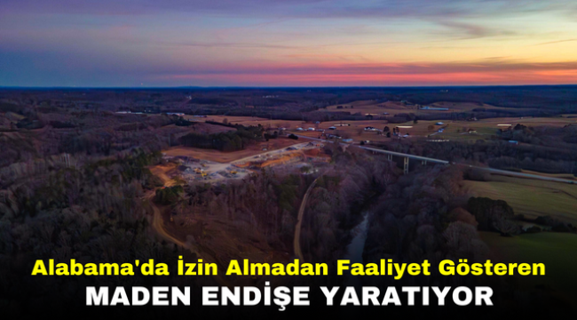 Alabama'da İzin Almadan Faaliyet Gösteren Maden Endişe Yaratıyor