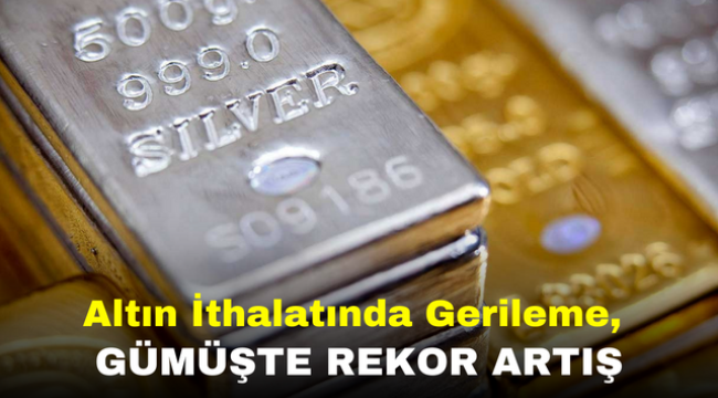 Altın İthalatında Gerileme, Gümüşte Rekor Artış