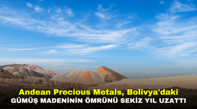 Andean Precious Metals, Bolivya'daki gümüş madeninin ömrünü sekiz yıl uzattı