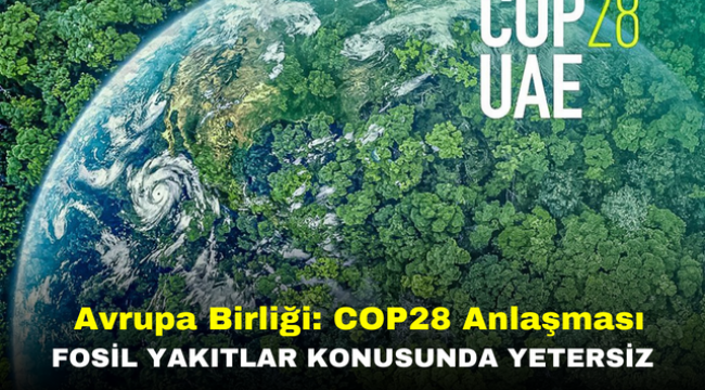 Avrupa Birliği: COP28 Anlaşması Fosil Yakıtlar Konusunda Yetersiz