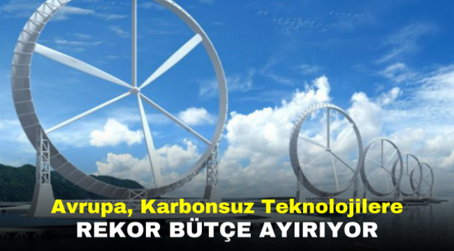 Avrupa, Karbonsuz Teknolojilere Rekor Bütçe Ayırıyor