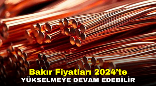 Bakır Fiyatları 2024'te Yükselmeye Devam Edebilir