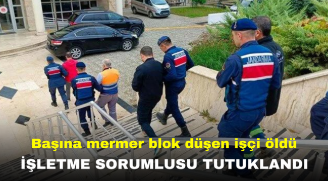 Başına mermer blok düşen işçi öldü, işletme sorumlusu tutuklandı