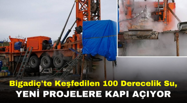 Bigadiç'te Keşfedilen 100 Derecelik Su, Yeni Projelere Kapı Açıyor