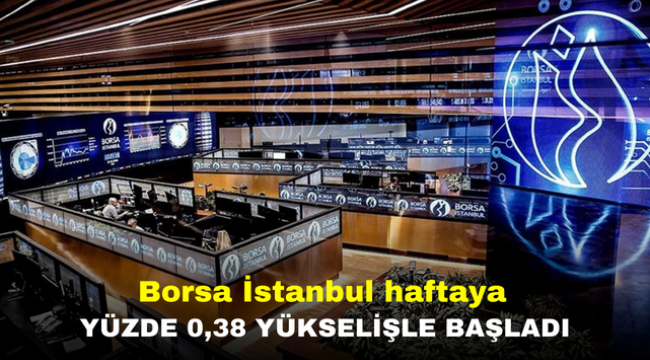 Borsa İstanbul haftaya yüzde 0,38 yükselişle başladı