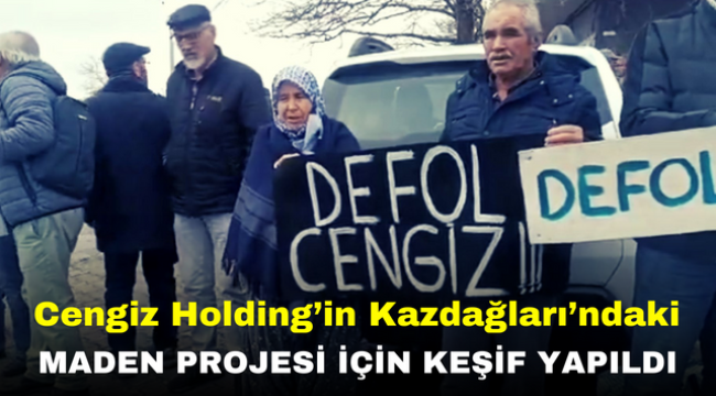 Cengiz Holding'in Kazdağları'ndaki maden projesi için keşif yapıldı