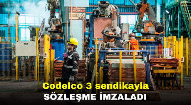 Codelco 3 sendikayla sözleşme imzaladı