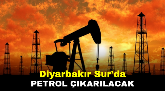 Diyarbakır Sur'da Petrol Çıkarılacak