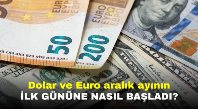 Dolar ve Euro aralık ayının ilk gününe nasıl başladı?