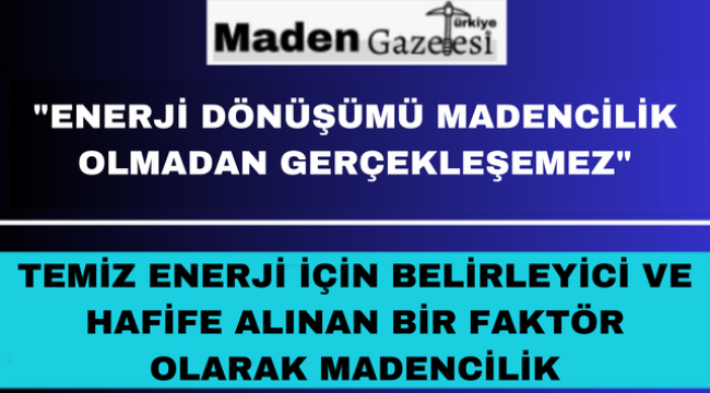 "Enerji Dönüşümü Madencilik Olmadan Gerçekleşemez"