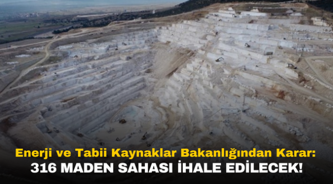 Enerji ve Tabii Kaynaklar Bakanlığından Karar: 316 Maden Sahası İhale Edilecek! 