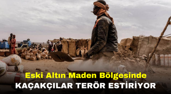 Eski Altın Maden Bölgesinde Kaçakçılar Terör Estiriyor