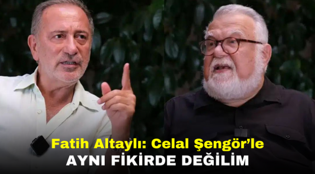 Fatih Altaylı: Celal Şengör'le aynı fikirde değilim