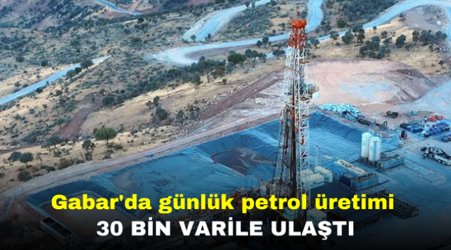 Gabar'da günlük petrol üretimi 30 bin varile ulaştı