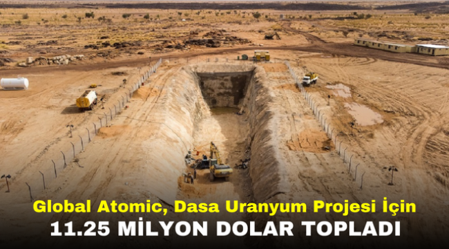 Global Atomic, Dasa Uranyum Projesi İçin 11.25 Milyon Dolar Topladı