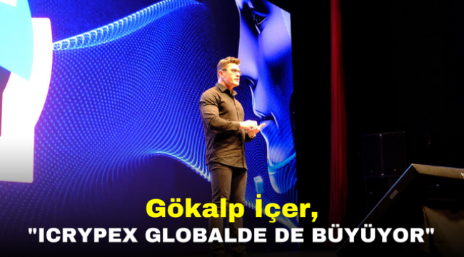 Gökalp İçer,"ICRYPEX Globalde de büyüyor"