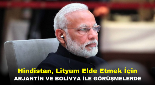 Hindistan, Lityum Elde Etmek İçin Arjantin ve Bolivya ile Görüşmelerde