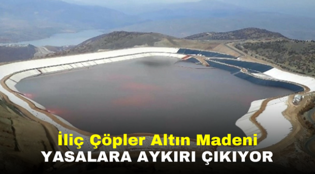 İliç Çöpler Altın Madeni Yasalara Aykırı Çıkıyor