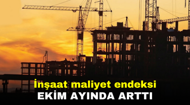 İnşaat maliyet endeksi ekim ayında arttı