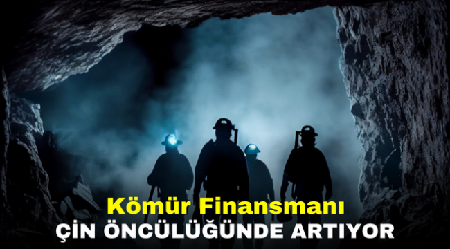 Kömür Finansmanı Çin Öncülüğünde Artıyor