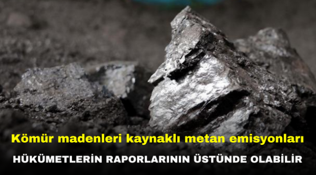 Kömür madenleri kaynaklı metan emisyonları hükümetlerin raporlarının üstünde olabilir