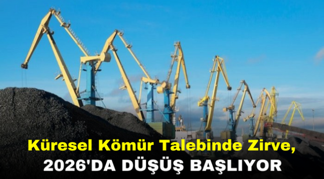 Küresel Kömür Talebinde Zirve, 2026'da Düşüş Başlıyor