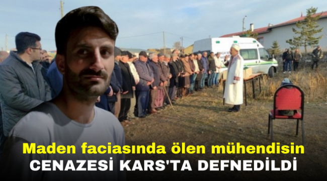 Maden faciasında ölen mühendisin cenazesi Kars'ta defnedildi