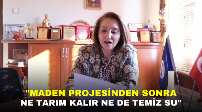 "MADEN PROJESİNDEN SONRA NE TARIM KALIR NE DE TEMİZ SU"