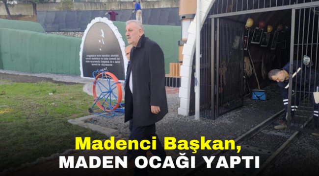 Madenci Başkan, Maden ocağı yaptı