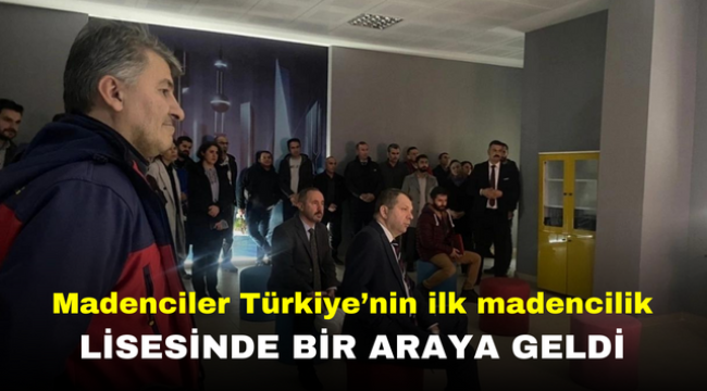 Madenciler Türkiye'nin ilk madencilik lisesinde bir araya geldi