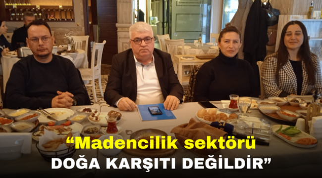 "Madencilik sektörü doğa karşıtı değildir"