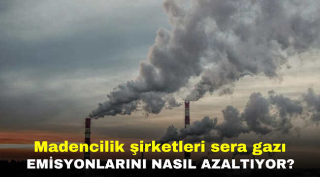 Madencilik şirketleri sera gazı emisyonlarını nasıl azaltıyor?