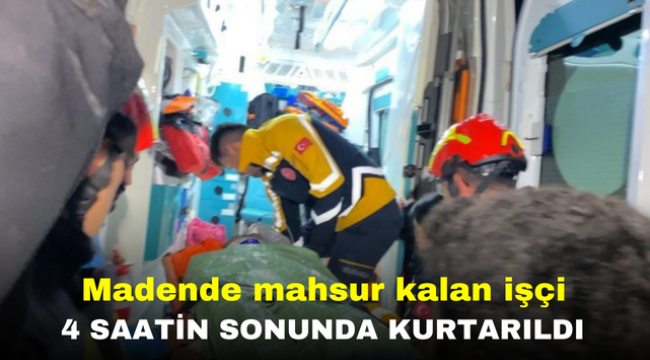 Madende mahsur kalan işçi 4 saatin sonunda kurtarıldı