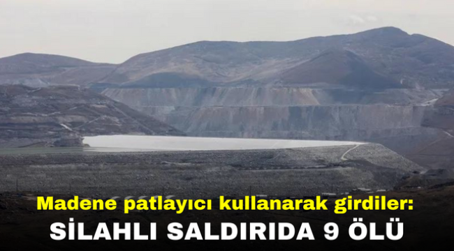 Madene patlayıcı kullanarak girdiler: Silahlı saldırıda 9 ölü