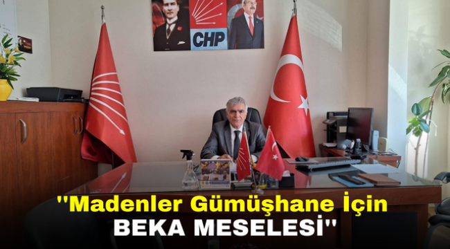 ''Madenler Gümüşhane İçin Beka Meselesi''