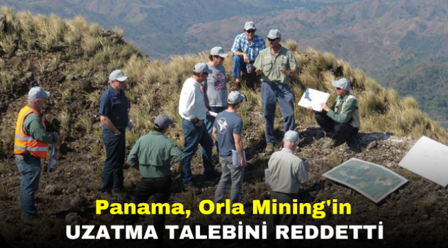 Panama, Orla Mining'in Uzatma Talebini Reddetti