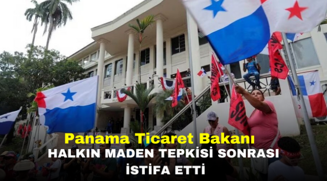 Panama Ticaret Bakanı halkın maden tepkisi sonrası istifa etti