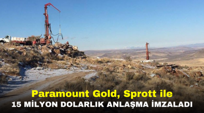 Paramount Gold, Sprott ile 15 Milyon Dolarlık Anlaşma İmzaladı