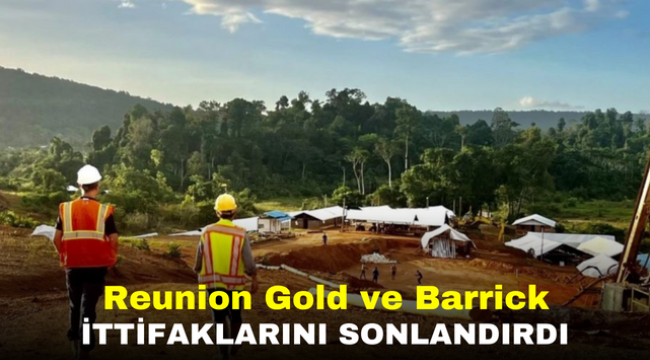 Reunion Gold ve Barrick İttifaklarını Sonlandırdı