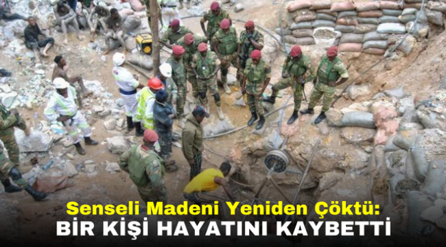 Senseli Madeni Yeniden Çöktü: Bir Kişi Hayatını Kaybetti