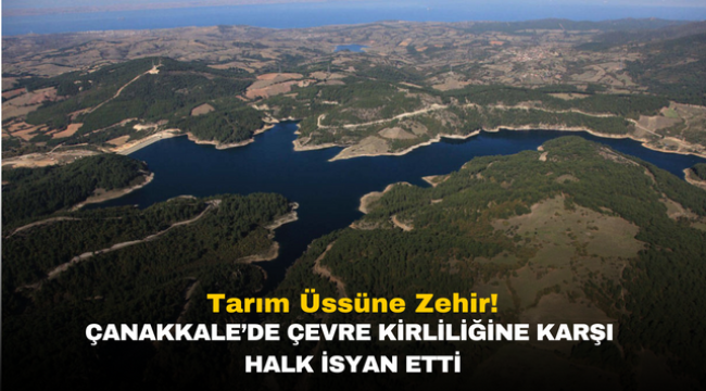 Tarım Üssüne Zehir! Çanakkale'de Çevre Kirliliğine Karşı Halk İsyan Etti