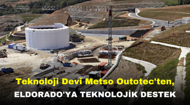 Teknoloji Devi Metso Outotec'ten, Eldorado'ya Teknolojik Destek