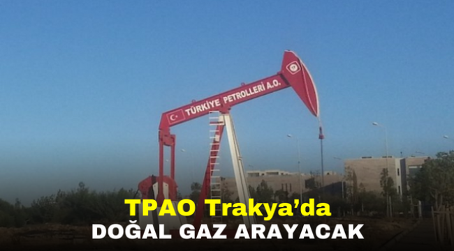 TPAO Trakya'da doğal gaz arayacak  