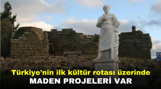 Türkiye'nin ilk kültür rotası üzerinde maden projeleri var