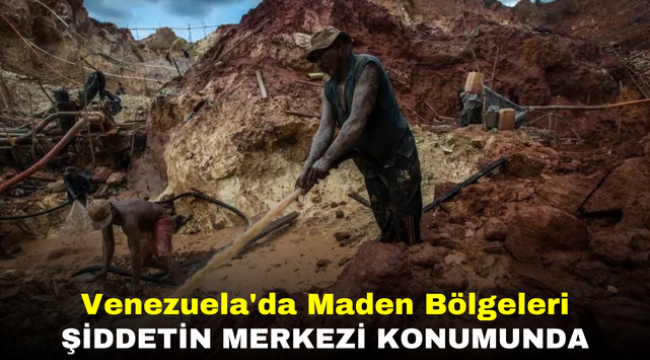 Venezuela'da Maden Bölgeleri Şiddetin Merkezi Konumunda