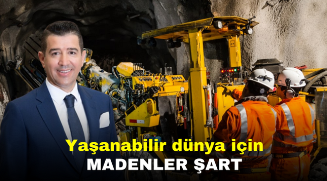 Yaşanabilir dünya için madenler şart