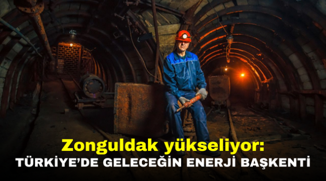 Zonguldak yükseliyor: Türkiye'de geleceğin enerji başkenti