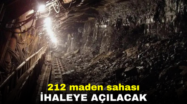 212 maden sahası ihaleye açılacak