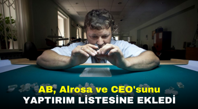 AB, Alrosa ve CEO'sunu Yaptırım Listesine Ekledi